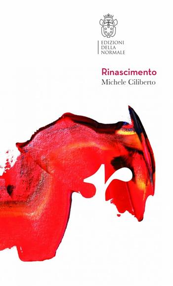 Rinascimento - Michele Ciliberto - Libro Scuola Normale Superiore 2016 | Libraccio.it