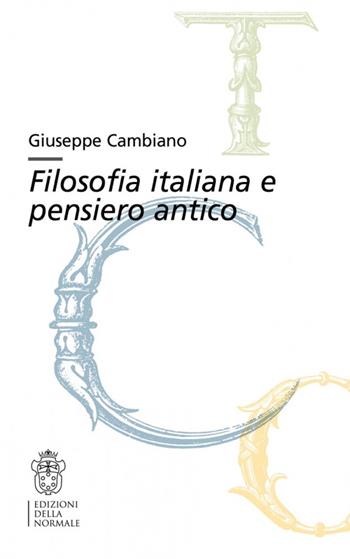 Filosofia italiana e pensiero antico - Giuseppe Cambiano - Libro Scuola Normale Superiore 2016, Bibliotheca | Libraccio.it