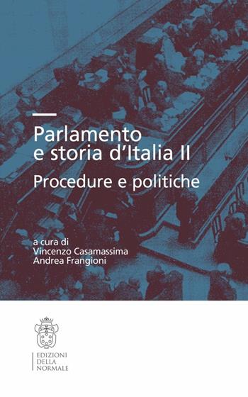 Parlamento e storia d'Italia II. Procedure e politiche  - Libro Scuola Normale Superiore 2016, Seminari e convegni | Libraccio.it
