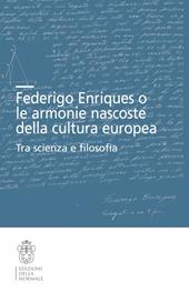 Federigo Enriques e le armonie nascoste della cultura europea. Tra scienza e filosofia