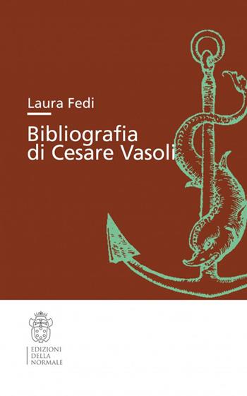 Bibliografia di Cesare Vasoli - Laura Fedi - Libro Scuola Normale Superiore 2016, Strumenti | Libraccio.it
