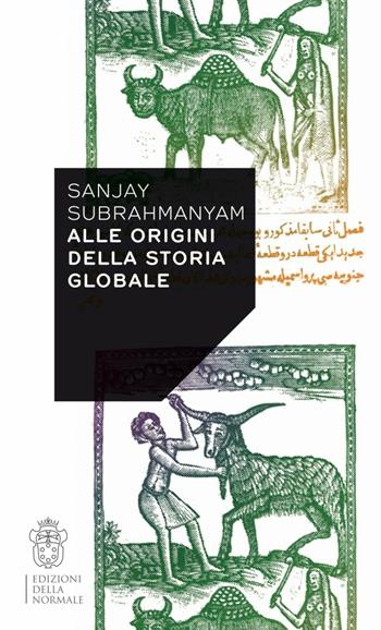 Alle origini della storia globale - Sanjay Subrahmanyam - Libro Scuola Normale Superiore 2016 | Libraccio.it