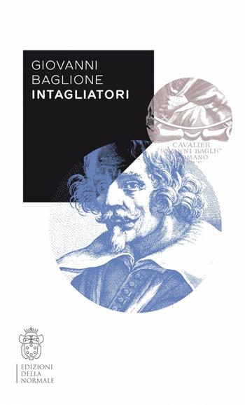 Intagliatori. Ediz. illustrata - Giovanni Baglione - Libro Scuola Normale Superiore 2016 | Libraccio.it