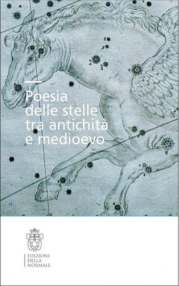 Poesia delle stelle tra antichità e Medioevo  - Libro Scuola Normale Superiore 2017, Seminari e convegni | Libraccio.it