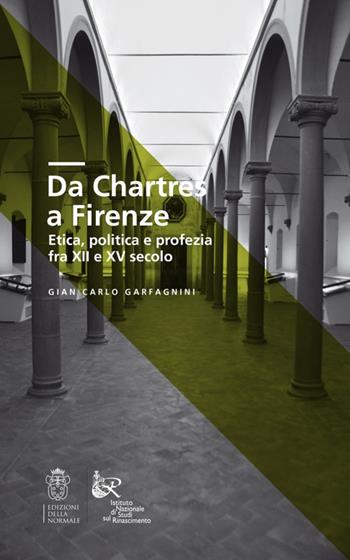 Da Chartres a Firenze. Etica, politica e profezia fra XII e XV secolo - Gian Carlo Garfagnini - Libro Scuola Normale Superiore 2016, Clavis | Libraccio.it