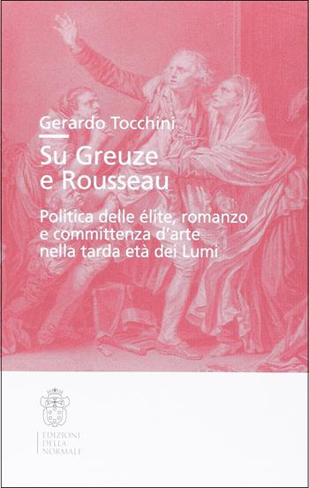Su Greuze e Rousseau - Gerardo Tocchini - Libro Scuola Normale Superiore 2017, Studi | Libraccio.it