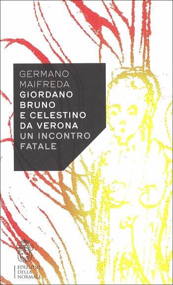 Giordano Bruno e Celestino da Verona. Un incontro fatale - Germano Maifreda - Libro Scuola Normale Superiore 2017, Variazioni | Libraccio.it