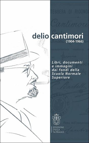 Delio Cantimori (1904-1966)  - Libro Scuola Normale Superiore 2016 | Libraccio.it