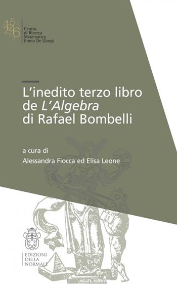L'inedito terzo libro de l'Algebra di Raffaele Bombelli  - Libro Scuola Normale Superiore 2017, Mathematica | Libraccio.it
