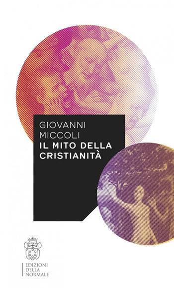 Il mito della cristianità - Giovanni Miccoli - Libro Scuola Normale Superiore 2018, Variazioni | Libraccio.it