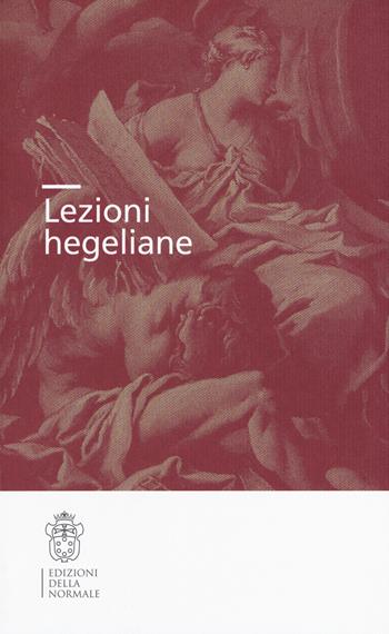Lezioni hegeliane  - Libro Scuola Normale Superiore 2018, Studi | Libraccio.it