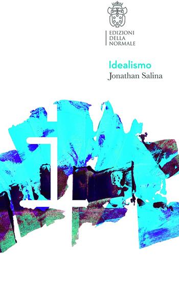 Idealismo - Jonathan Salina - Libro Scuola Normale Superiore 2018 | Libraccio.it