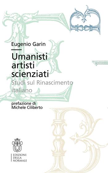 Umanisti artisti scienziati. Studi sul Rinascimento italiano - Eugenio Garin - Libro Scuola Normale Superiore 2021, Bibliotheca | Libraccio.it