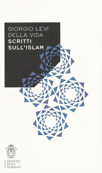 Scritti sull'Islam - Giorgio Levi Della Vida - Libro Scuola Normale Superiore 2019, Variazioni | Libraccio.it