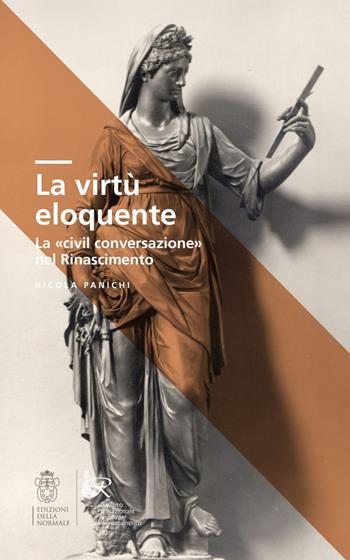 La virtù eloquente. La «civil conversazione» nel Rinascimento - Nicola Panichi - Libro Scuola Normale Superiore 2021, Clavis | Libraccio.it