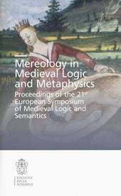 Mereology in Medieval logic and metaphysics. Proceedings of the 21st European symposium of Medieval logic and semantics