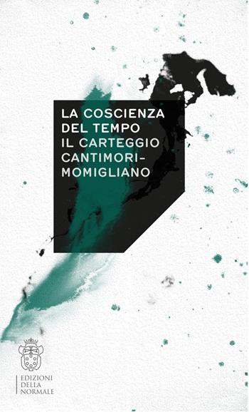 La coscienza del tempo. Il carteggio Cantimori-Momigliano  - Libro Scuola Normale Superiore 2020, Variazioni | Libraccio.it