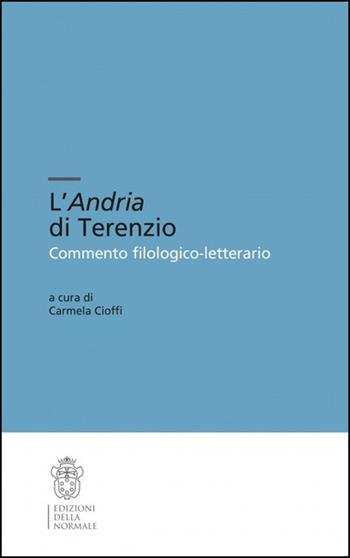 L'Andria di Terenzio. Commento filologico-letterario. Ediz. critica  - Libro Scuola Normale Superiore 2021, Testi e commenti | Libraccio.it