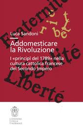 Addomesticare la rivoluzione. I «principî del 1789» nella cultura cattolica francese del Secondo Impero