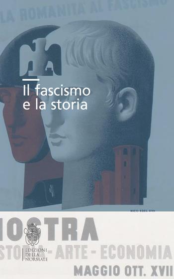 Il fascismo e la storia  - Libro Scuola Normale Superiore 2021, Seminari e convegni | Libraccio.it