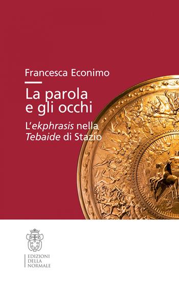 La parola e gli occhi. L’ekphrasis nella Tebaide di Stazio - Francesca Econimo - Libro Scuola Normale Superiore 2021, Studi | Libraccio.it