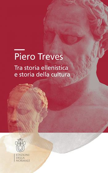 Piero Treves. Tra storia ellenistica e storia della cultura  - Libro Scuola Normale Superiore 2021, Studi | Libraccio.it