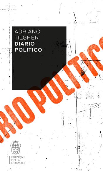 Diario politico - Adriano Tilgher - Libro Scuola Normale Superiore 2021, Variazioni | Libraccio.it