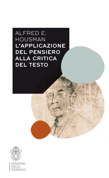 L'applicazione del pensiero alla critica del testo. Con estratti inediti dal Notebook X e uno scritto di Gian Biagio Conte - Alfred E. Housman - Libro Scuola Normale Superiore 2022, Variazioni | Libraccio.it