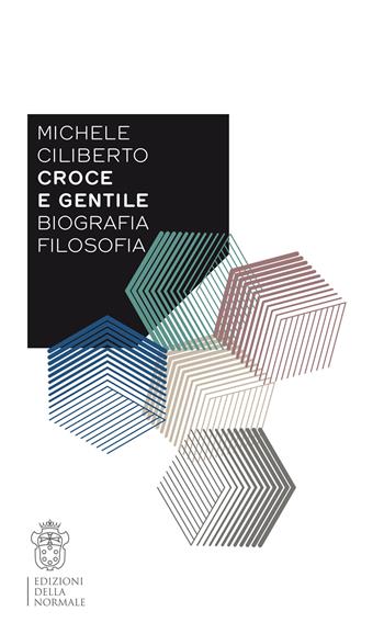 Croce e Gentile. Biografia, filosofia - Michele Ciliberto - Libro Scuola Normale Superiore 2022, Variazioni | Libraccio.it