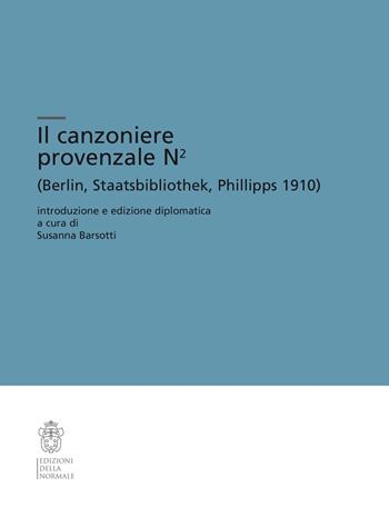 Il canzoniere provenzale N2 (Berlin, Staatsbibliothek, Phillipps 1910). Ediz. critica  - Libro Scuola Normale Superiore 2022, Testi e commenti | Libraccio.it