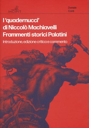 I «quadernucci» di Niccolò Machiavelli. Frammenti storici Palatini. Introduzione, edizione critica e commento. Ediz. critica  - Libro Scuola Normale Superiore 2023 | Libraccio.it