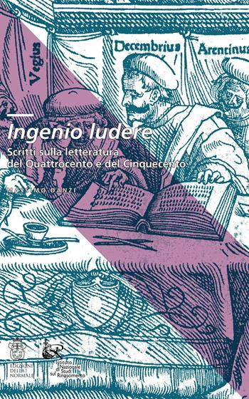 Ingenio ludere. Scritti sulla letteratura del Quattrocento e del Cinquecento - Massimo Danzi - Libro Scuola Normale Superiore 2022, Clavis | Libraccio.it