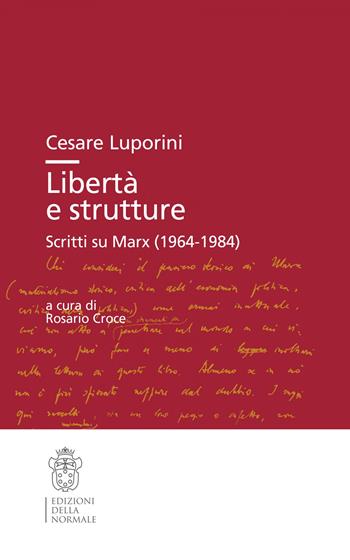 Libertà e strutture. Scritti su Marx (1964-1984) - Cesare Luporini - Libro Scuola Normale Superiore 2022, Studi | Libraccio.it