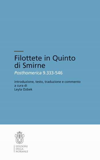 Filottete in Quinto di Smirne. Posthomerica 9.333-546  - Libro Scuola Normale Superiore 2022, Testi e commenti | Libraccio.it