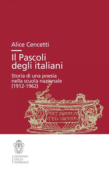 Il Pascoli degli italiani. Storia di una poesia nella scuola nazionale (1912-19662) - Alice Cencetti - Libro Scuola Normale Superiore 2023, Studi | Libraccio.it