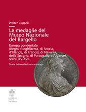 Le medaglie del Museo Nazionale del Bargello. Europa occidentale (Regni di Inghilterra, Scozia, Irlanda