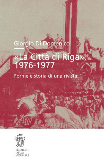 «La Città di Riga» 1976-1977. Forme e storia di una rivista - Giorgio Di Domenico - Libro Scuola Normale Superiore 2025, Studi | Libraccio.it