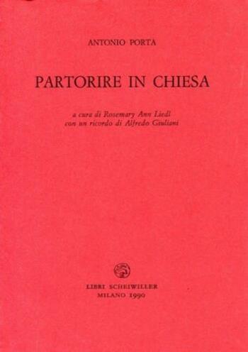 Partorire in Chiesa - Antonio Porta - Libro Libri Scheiwiller 2007, Prosa | Libraccio.it