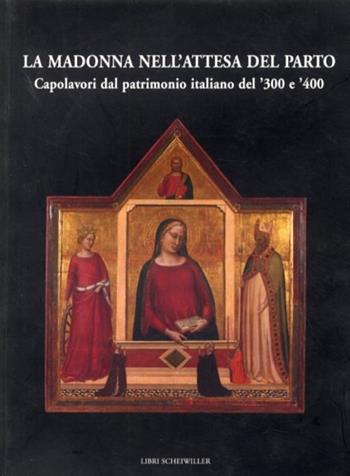 La Madonna nell'attesa del parto. Capolavori dal patrimonio italiano del '300 e '400  - Libro Libri Scheiwiller 2000, Varia | Libraccio.it
