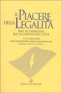 Il piacere della legalità. Idee ed esperienze per la convivenza civile  - Libro Libri Scheiwiller 2002, Contrasti | Libraccio.it
