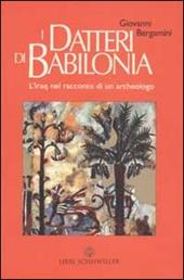 I datteri di Babilonia. L'Iraq da Hammurapi a Saddam nel racconto di un archeologo