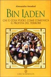 Bin Laden. Chi è, cosa vuole, come comunica il profeta del terrore