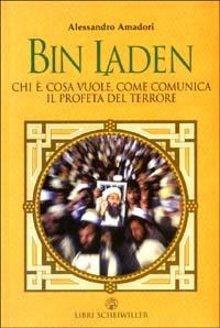 Bin Laden. Chi è, cosa vuole, come comunica il profeta del terrore - Alessandro Amadori - Libro Libri Scheiwiller 2003, Contrasti | Libraccio.it