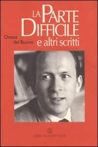 La parte difficile e altri scritti. La parte difficile; racconto d'inverno; racconti da La terza persona e da La vita sola - Oreste Del Buono - Libro Libri Scheiwiller 2003, Prosa | Libraccio.it