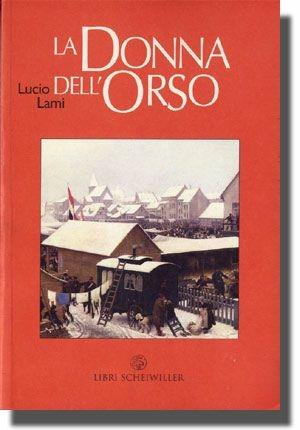 La donna dell'orso - Lucio Lami - Libro Libri Scheiwiller 2003, Prosa | Libraccio.it