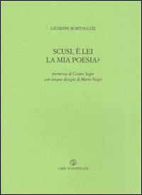 Scusi, è lei la mia poesia? - Giuseppe Bortoluzzi - Libro Libri Scheiwiller 2005, Lunario nuovo | Libraccio.it