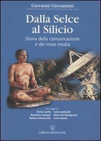 Dalla selce al silicio. Storia della comunicazione e dei mass media - Giovanni Giovannini - Libro Libri Scheiwiller 2007 | Libraccio.it