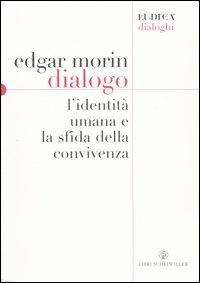 Dialogo. L'identità umana e la sfida della convivenza - Edgar Morin - Libro Libri Scheiwiller 2003, Ludica. Dialoghi | Libraccio.it
