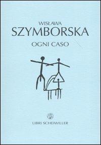 Ogni caso - Wislawa Szymborska - Libro Libri Scheiwiller 2004, Poesia | Libraccio.it