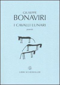 I cavalli lunari - Giuseppe Bonaviri - Libro Libri Scheiwiller 2007, Poesia | Libraccio.it
